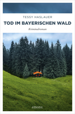 Tessy Haslauer: Tod im Bayerischen Wald