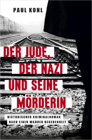 Paul Kohl: Der Jude, der Nazi und seine Mörderin