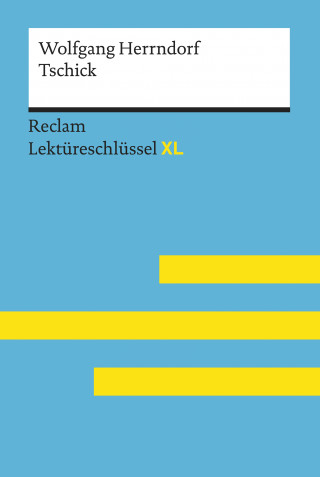 Wolfgang Herrndorf, Eva-Maria Scholz: Tschick von Wolfgang Herrndorf: Reclam Lektüreschlüssel XL
