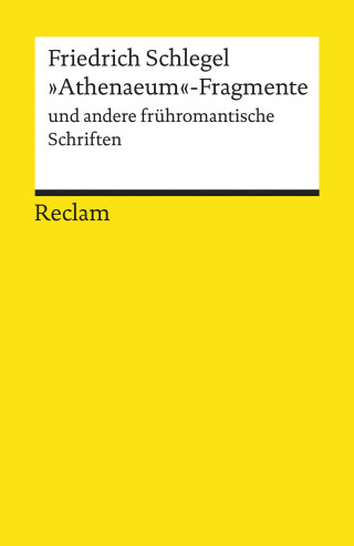 Friedrich Schlegel: "Athenaeum"-Fragmente und andere frühromantische Schriften