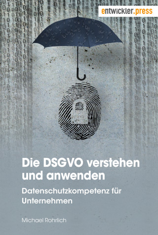 Michael Rohrlich: Die DSGVO verstehen und anwenden