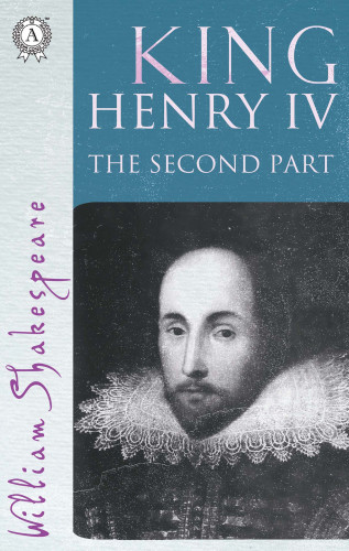 William Shakespeare: King Henry the Fourth. The Second part