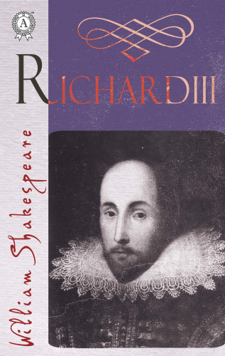 William Shakespeare: The Life and Death of Richard the Third