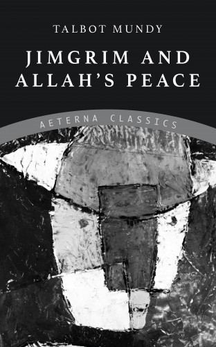 Talbot Mundy: Jimgrim and Allah's Peace