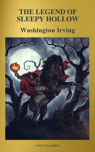 Washington Irving, A to Z Classics: The Legend of Sleepy Hollow ( Active TOC, Free Audiobook) (A to Z Classics)