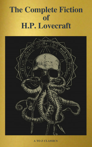 H. P. Lovecraft, A to ZClassics: The Complete Fiction of H.P. Lovecraft ( A to Z Classics )