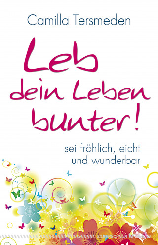 Camilla Tersmeden: Leb dein Leben bunter!