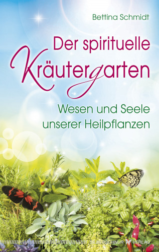 Bettina Schmidt: Der spirituelle Kräutergarten