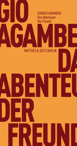 Giorgio Agamben: Das Abenteuer. Der Freund