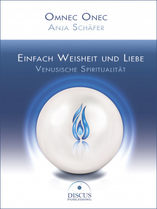 Omnec Onec, Anja Schäfer: Einfach Weisheit und Liebe - Venusische Spiritualität