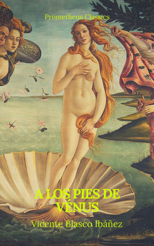 Vicente Blasco Ibáñez, Prometheus Classics: A los pies de Vénus (Prometheus Classics)