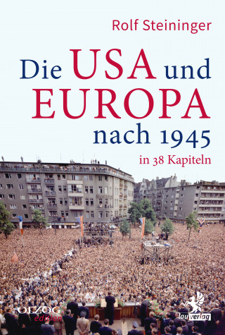 Rolf Steininger: Die USA und Europa nach 1945 in 38 Kapiteln