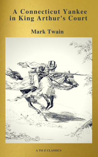 Mark Twain, A to z Classics: A Connecticut Yankee in King Arthur's Court (Active TOC, Free Audiobook) (A to Z Classics)