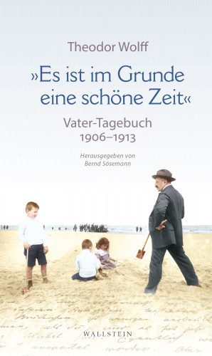 Theodor Wolff: »Es ist im Grunde eine schöne Zeit«