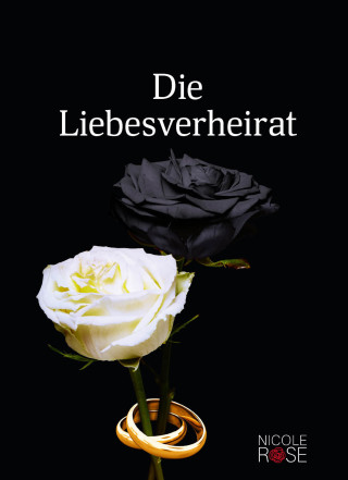 Nicole Rose: Die Liebesverheirat