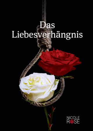 Nicole Rose: Das Liebesverhängnis