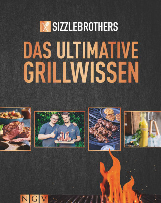 Sizzlebrothers: Sizzle Brothers - Das ultimative Grillwissen