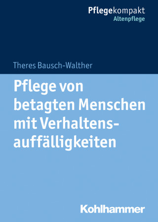 Theres Bausch-Walther: Pflege von betagten Menschen mit Verhaltensauffälligkeiten