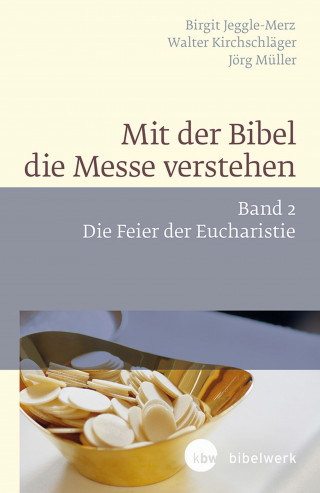 Walter Kirchschläger, Birgit Jeggle-Merz, Jörg Müller: Mit der Bibel die Messe verstehen