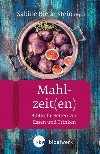 Sabine Bieberstein, Ulrike Bechmann, Anneliese Hecht, Yvonne Sophie Thöne, Eleonore Reuter, Joachim Kügler, Simone Birkel, Katrin Gies, Hildegard Scherer: Mahlzeit(en)