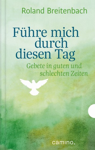 Roland Breitenbach: Führe mich durch diesen Tag