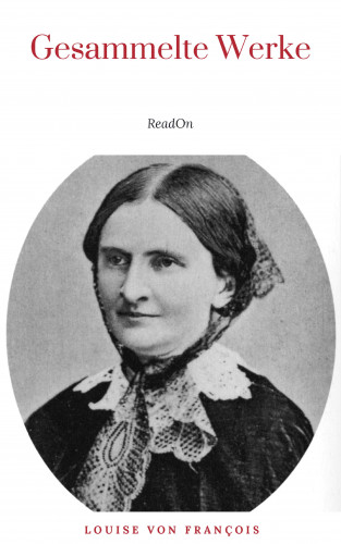 Louise von François: Louise von François: Gesammelte Werke