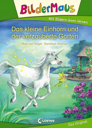 Maja von Vogel: Bildermaus - Das kleine Einhorn und der verzauberte Garten