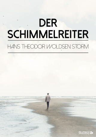 Hans Theodor Woldsen Storm: Der Schimmelreiter