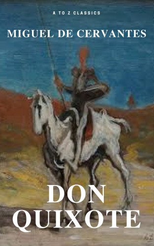 Miguel Cervantes: Don Quixote (Best Navigation, Free AudioBook) (A to Z Classics)
