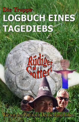 Rüdiger Göttert, Michael Recktenwald: Die Truppe - Logbuch eines Tagediebs