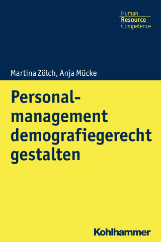 Martina Zölch, Anja Mücke: Personalmanagement demografiegerecht gestalten