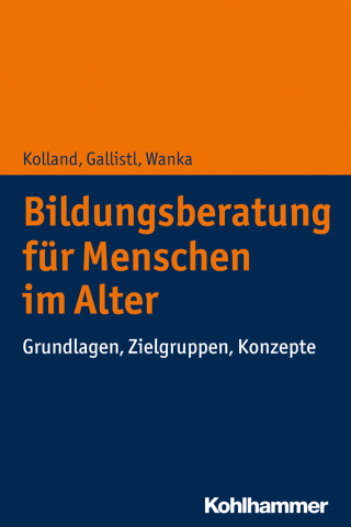 Franz Kolland, Vera Gallistl, Anna Wanka: Bildungsberatung für Menschen im Alter