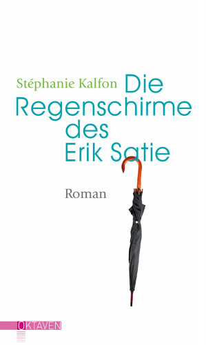 Stéphanie Kalfon: Die Regenschirme des Erik Satie