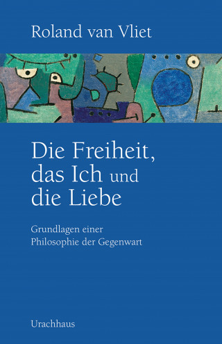 Roland van Vliet: Die Freiheit, das Ich und die Liebe