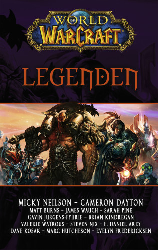 Micky Neilson, Cameron Dayton, Matt Burns, James Waugh, Sarah Pine, Brian Kindregan, Valerie Watrous, Steven Nix, Dave Kosak, Marc Hutcheson, Evelyn Fredericksen, E. Daniel Arey, Gavin Jurgens-Fyhrie: World of Warcraft: Legenden