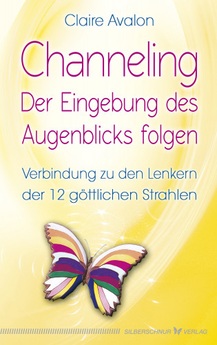 Claire Avalon: Channeling - Der Eingebung des Augenblicks folgen