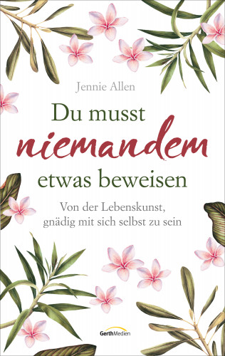 Jennie Allen: Du musst niemandem etwas beweisen