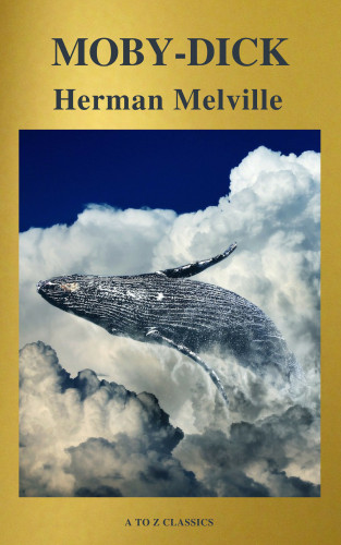 Herman Melville, A to Z Classics: Moby-Dick (Best Navigation, Free AudioBook) (A to Z Classics)