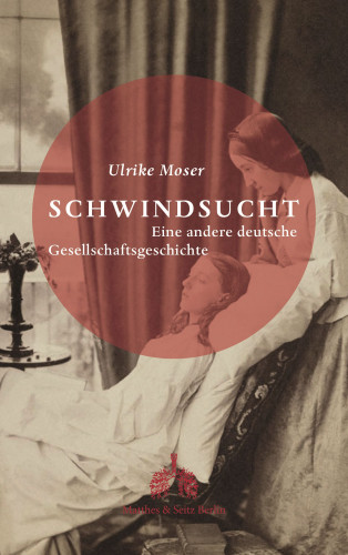 Ulrike Moser: Schwindsucht