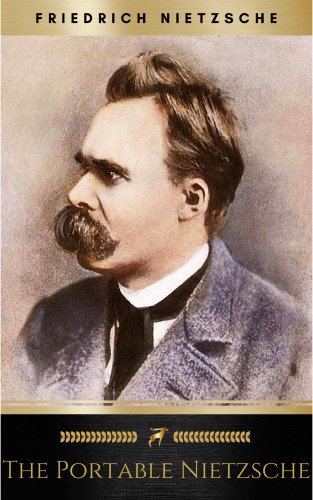 Friedrich Nietzsche: The Portable Nietzsche (Portable Library)