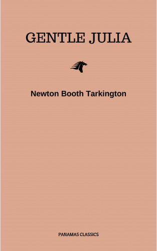 Newton Booth Tarkington: Gentle Julia