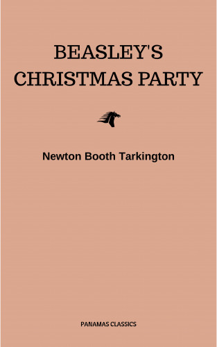 Newton Booth Tarkington: Beasley's Christmas Party