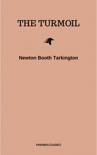Newton Booth Tarkington: The Turmoil