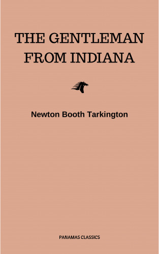 Newton Booth Tarkington: The Gentleman from Indiana