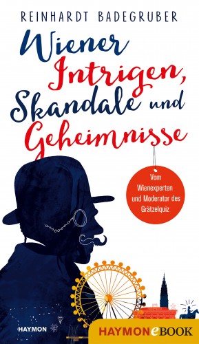 Reinhardt Badegruber: Wiener Intrigen, Skandale und Geheimnisse