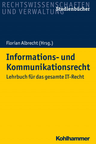 Florian Albrecht, Ermano Geuer, Tobias Koch, Achim Nielsen, Anne Paschke, Matthias Prinz, Alexander Schmid, Alexander Seidl, Tobias Starnecker, Anna-Lena Wirz: Informations- und Kommunikationsrecht