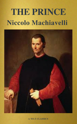 Niccolo Machiavelli, A to Z Classics: The Prince (Best Navigation, Free AudioBook) (A to Z Classics)
