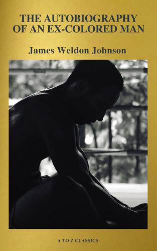 James Weldon Johnson, A to Z Classics: The Autobiography of an Ex-Colored Man (Active TOC, Free Audiobook) (A to Z Classics)