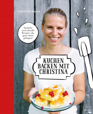 Christina Bauer: Kuchen backen mit Christina