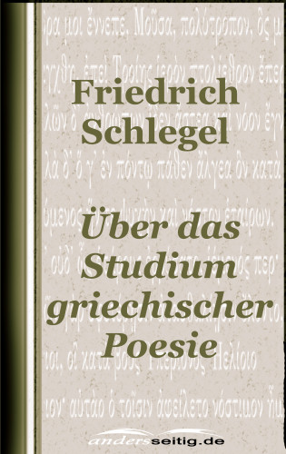 Friedrich Schlegel: Über das Studium der griechischen Poesie